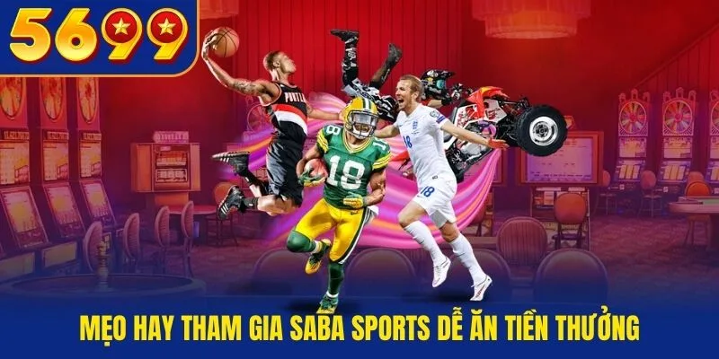 Mẹo hay tham gia Saba Sports tại QH88 dễ ăn tiền thưởng