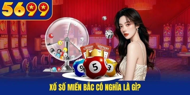 Xổ Số Miền Bắc tại QH88 có nghĩa là gì?
