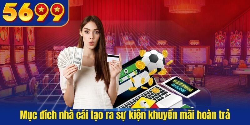 Mục đích nhà cái tạo ra sự kiện khuyến mãi hoàn trả qh88