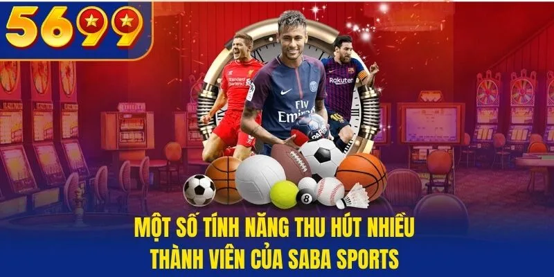 Một số tính năng thu hút nhiều thành viên của Saba Sports QH88