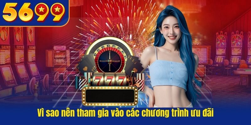 Vì sao nên tham gia vào các chương trình ưu đãi