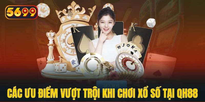 Các ưu điểm vượt trội khi chơi xổ số tại QH88